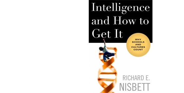 Richard Nisbett’s new book, Intelligence and How to Get It