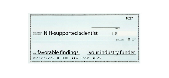 blank check made out to NIH-supported scientist for favorable findings from your industry funder